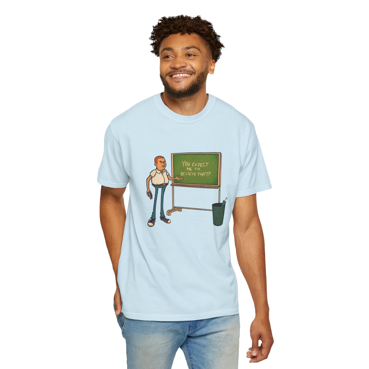 Funny "You expect me to believe that" T-shirt