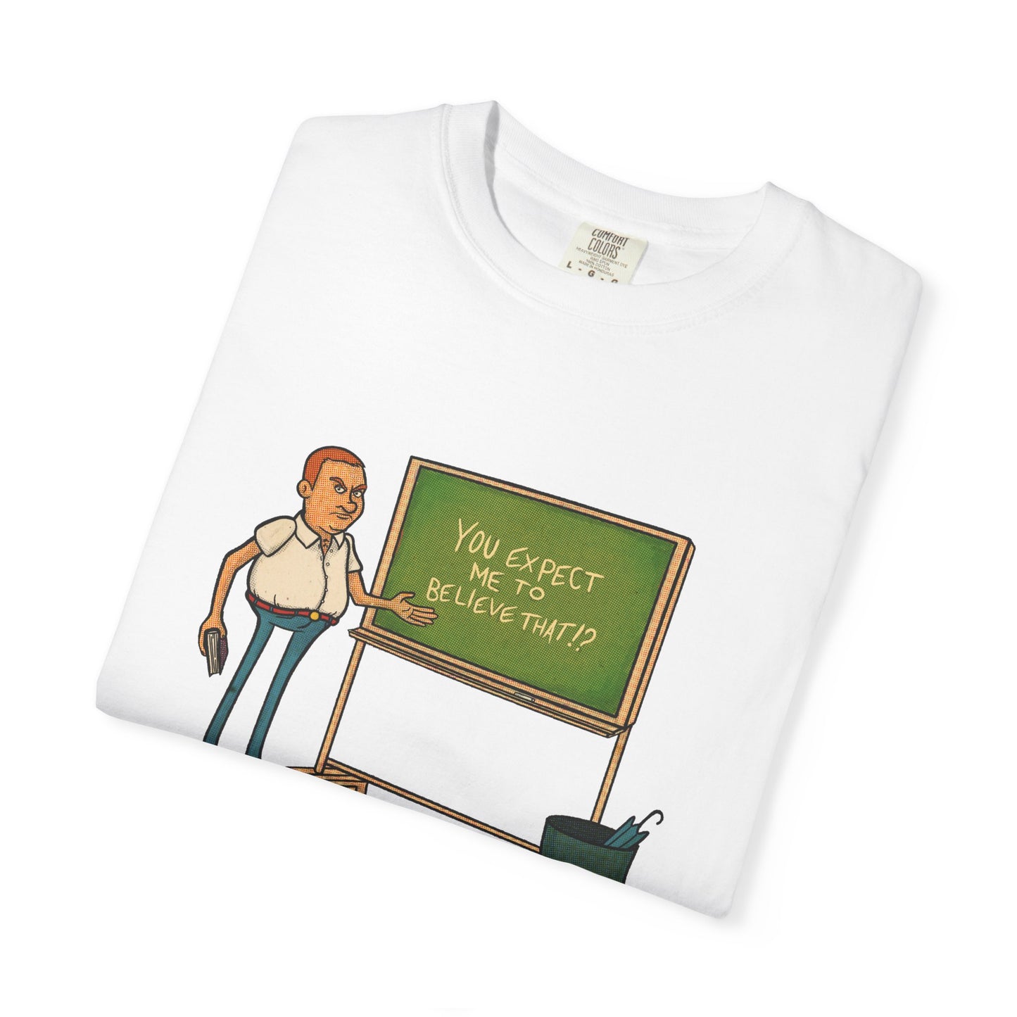 Funny "You expect me to believe that" T-shirt