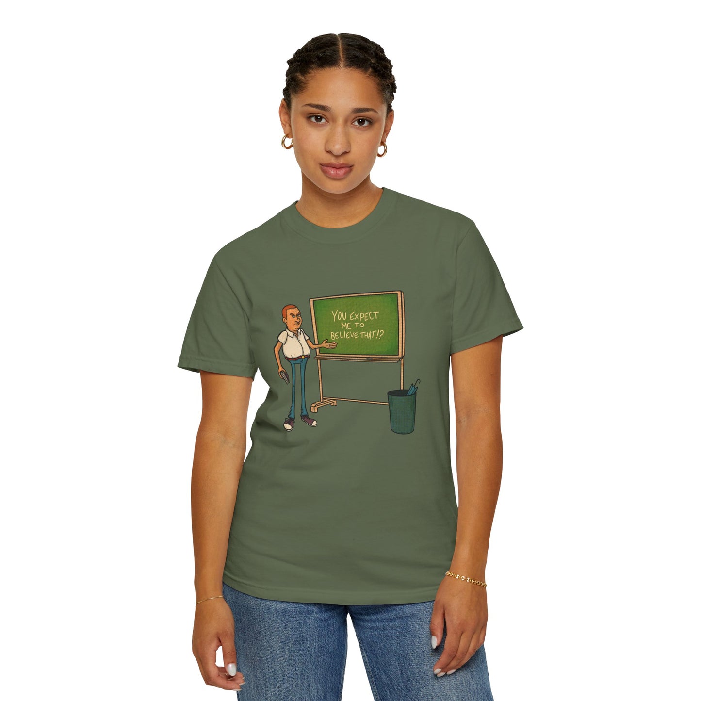 Funny "You expect me to believe that" T-shirt