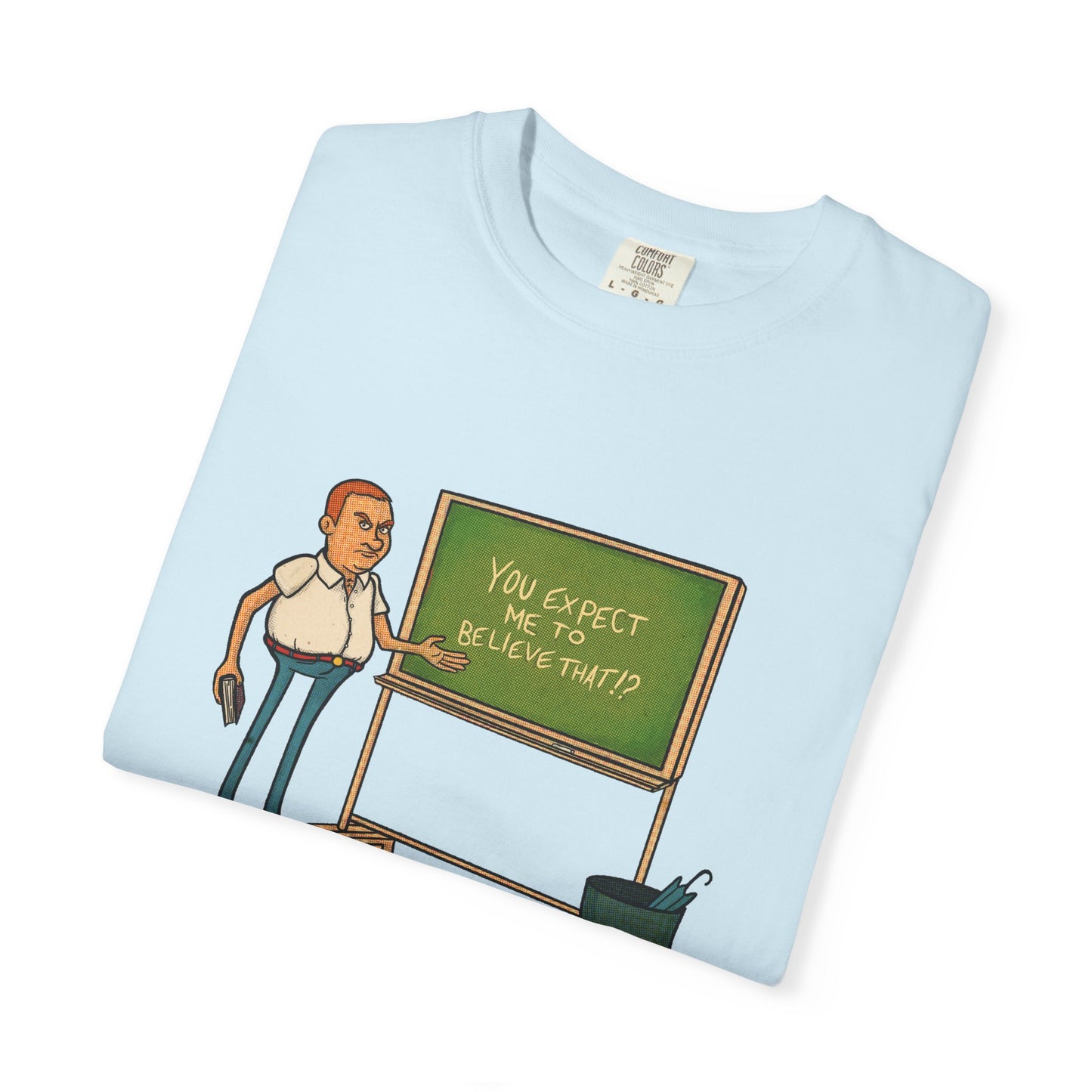Funny "You expect me to believe that" T-shirt