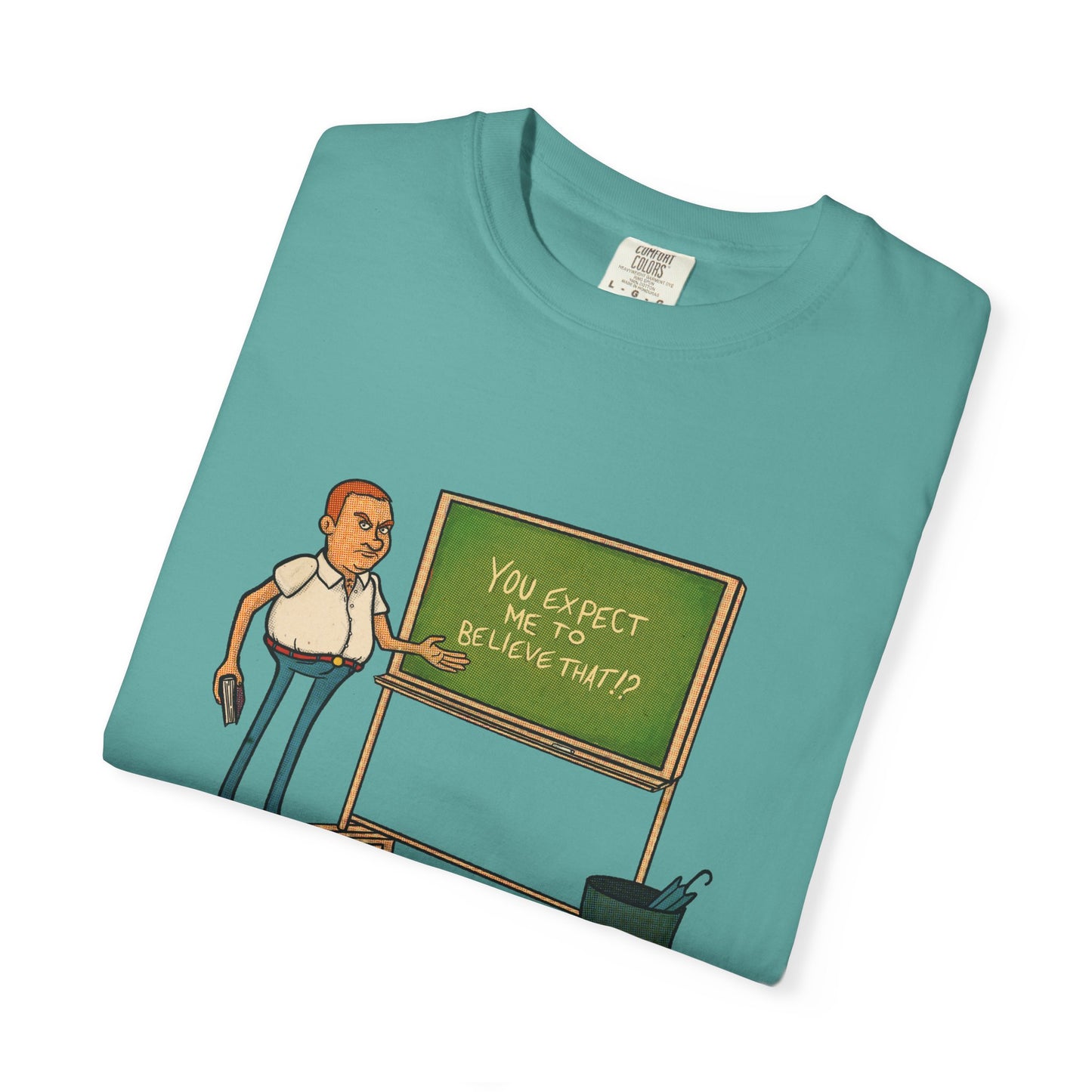 Funny "You expect me to believe that" T-shirt