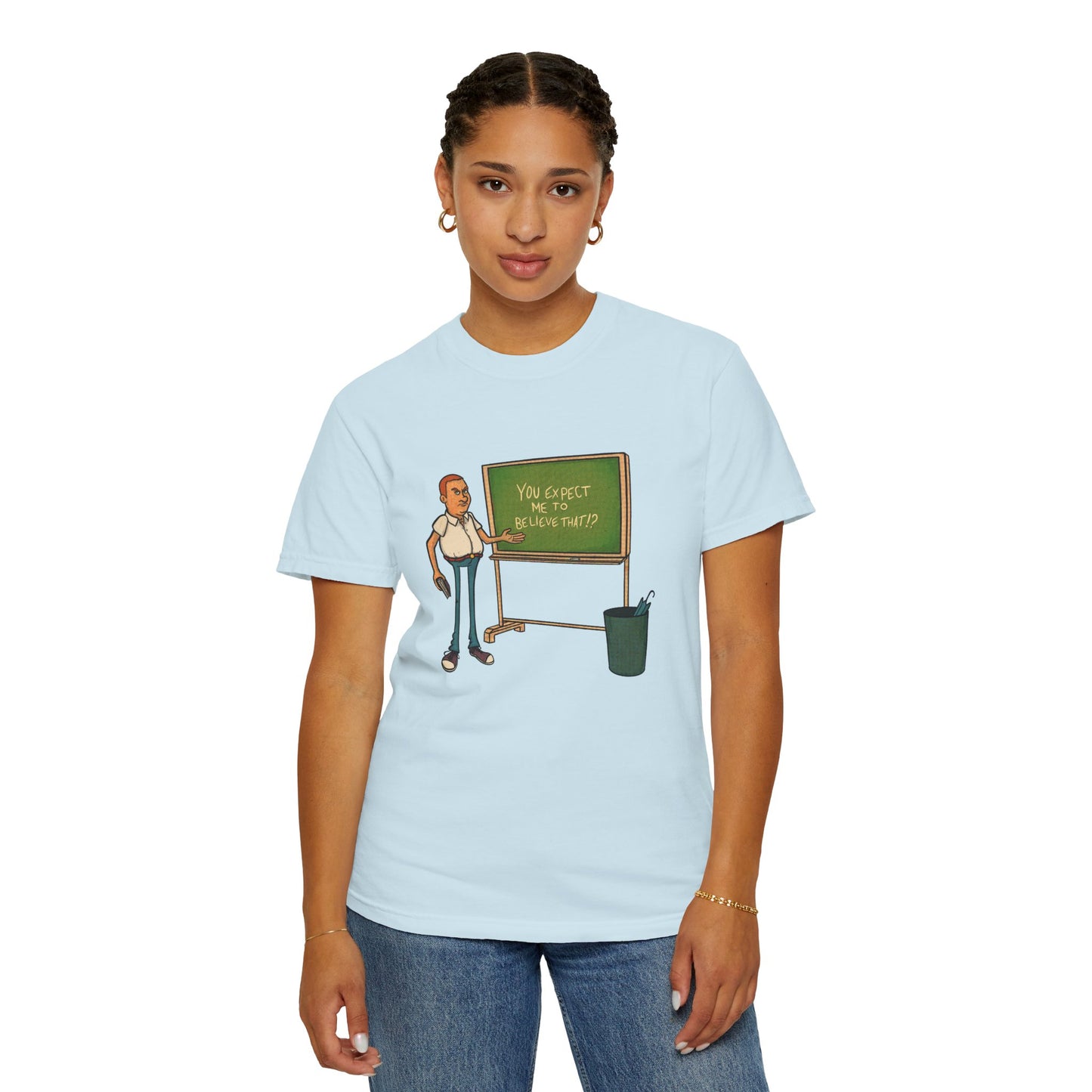 Funny "You expect me to believe that" T-shirt