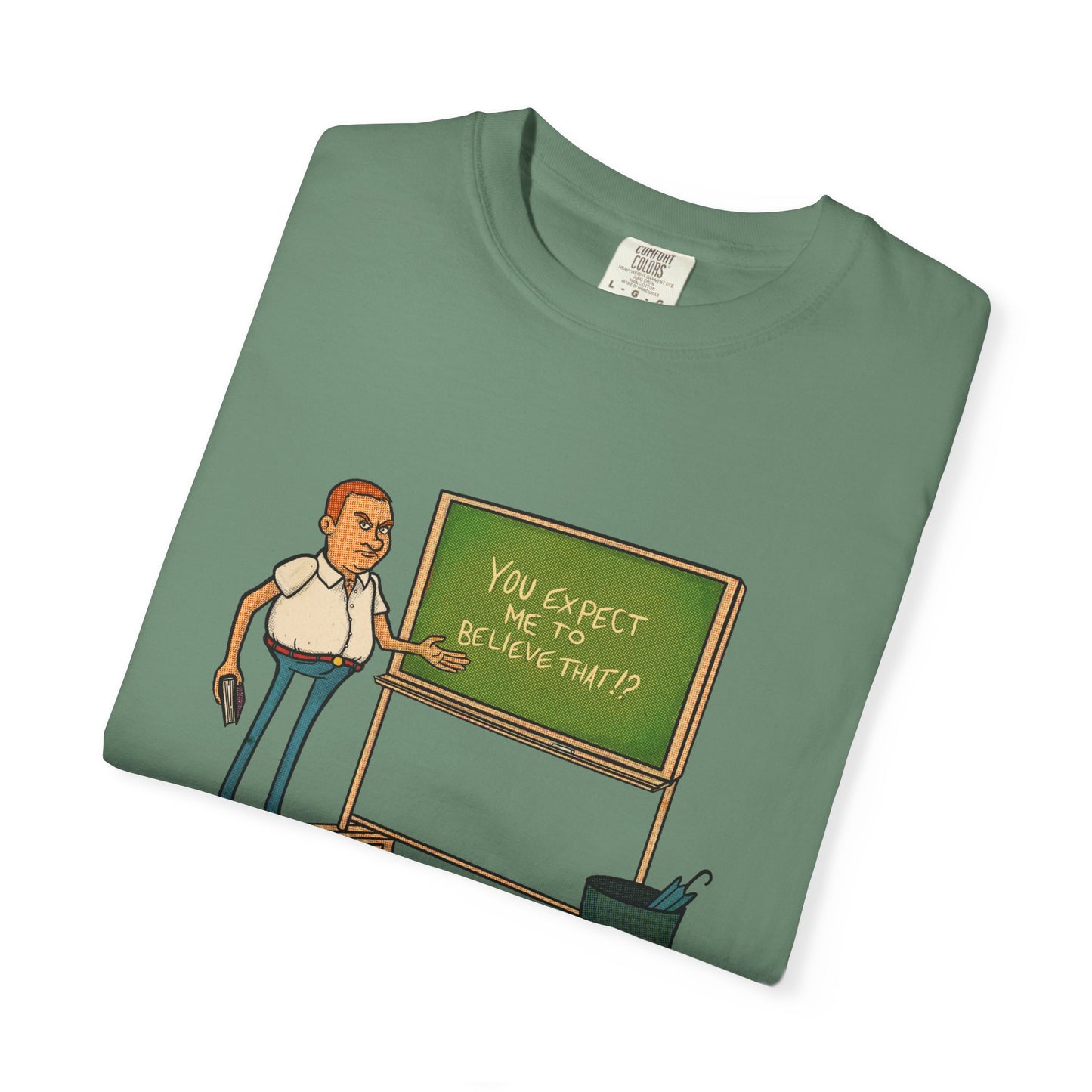 Funny "You expect me to believe that" T-shirt