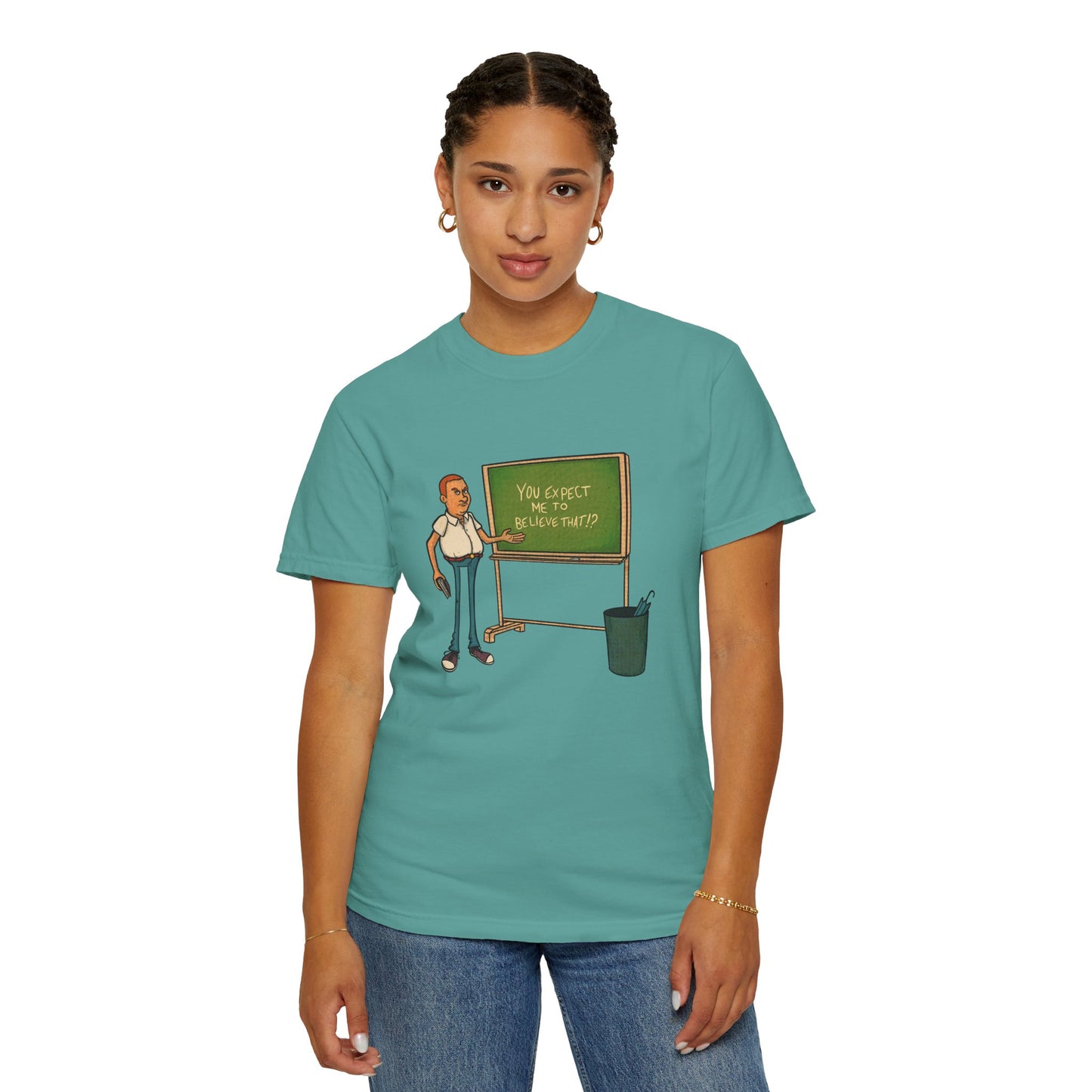 Funny "You expect me to believe that" T-shirt