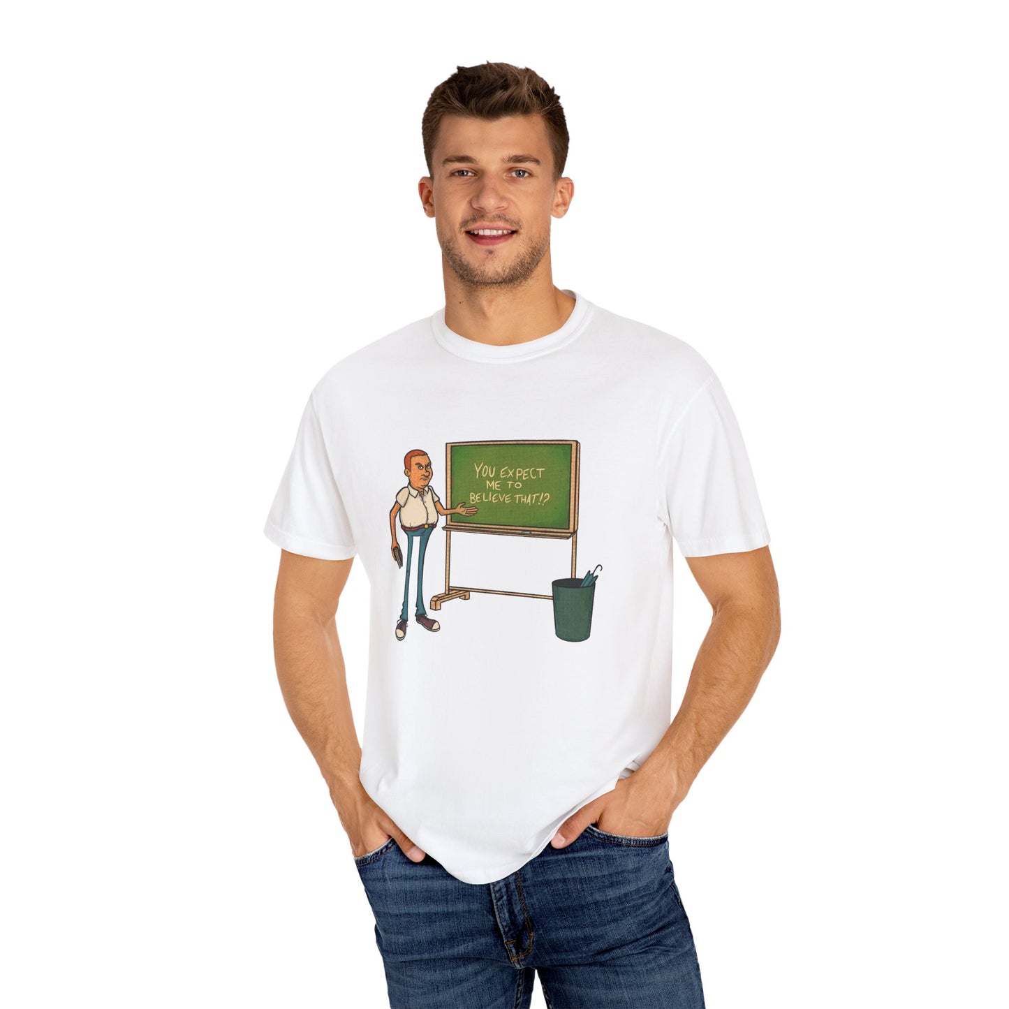 Funny "You expect me to believe that" T-shirt
