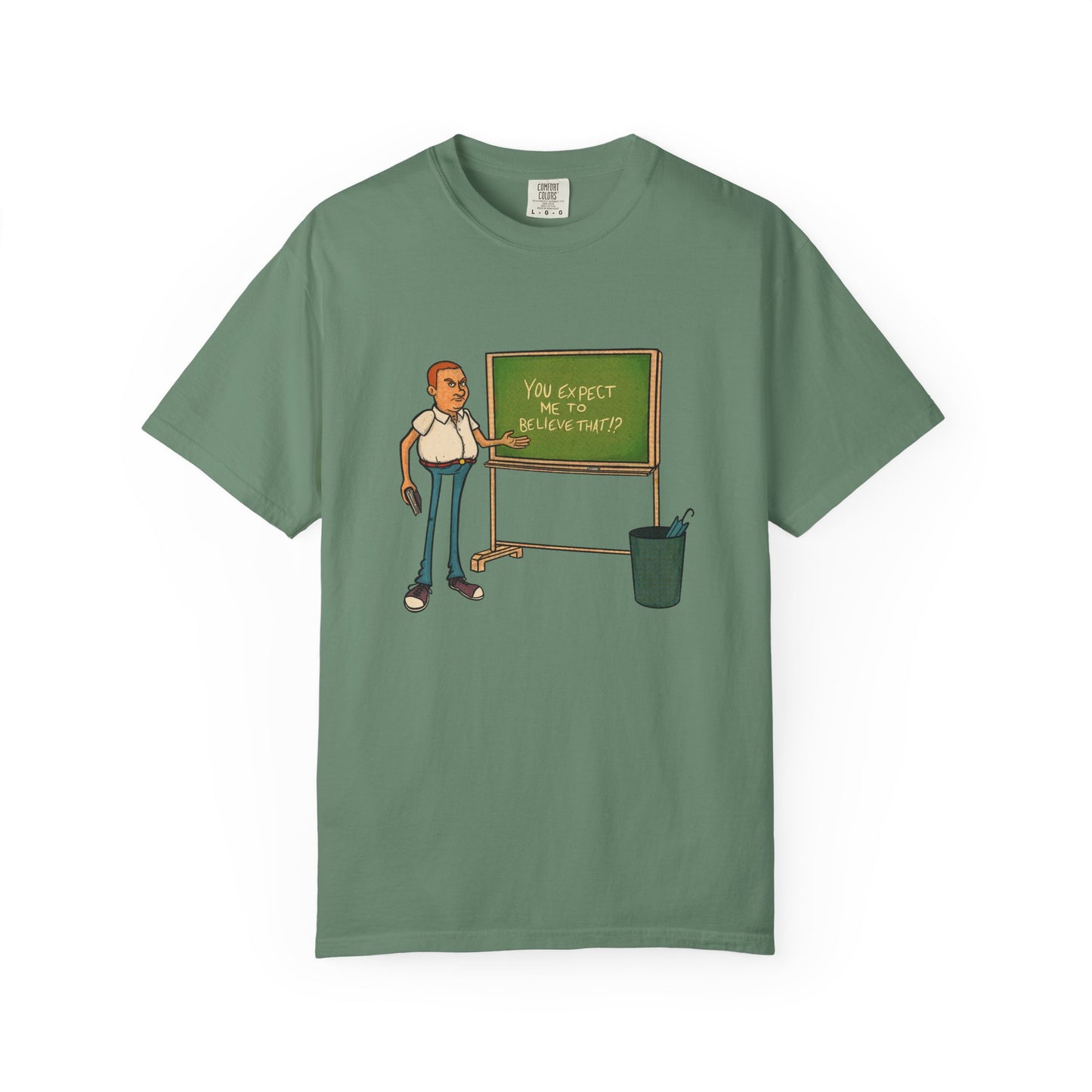 Funny "You expect me to believe that" T-shirt