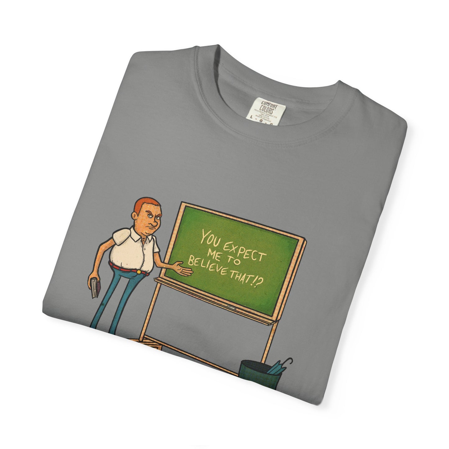 Funny "You expect me to believe that" T-shirt