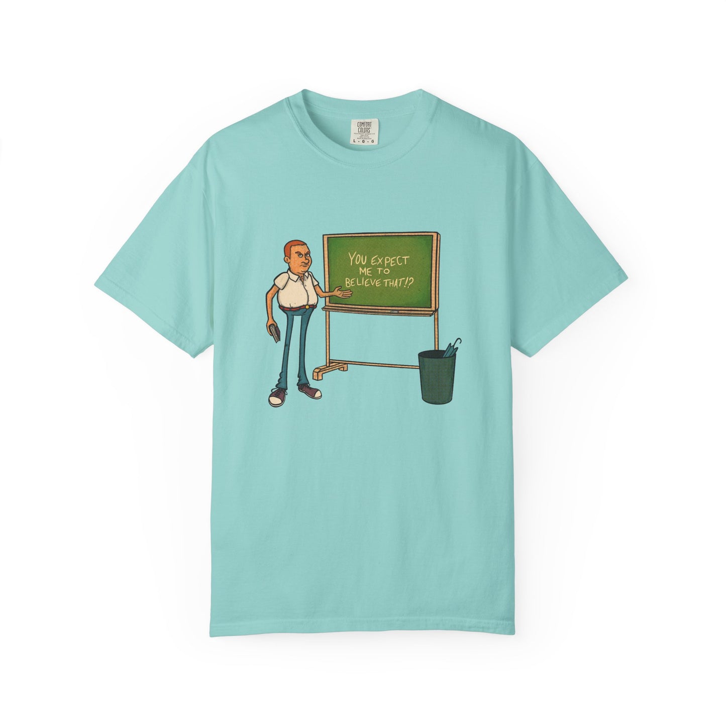 Funny "You expect me to believe that" T-shirt