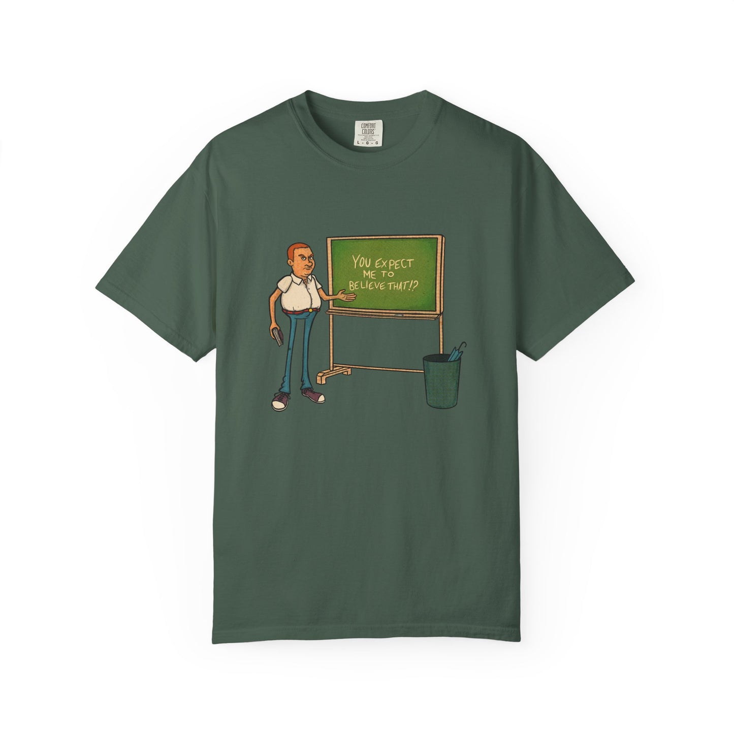 Funny "You expect me to believe that" T-shirt