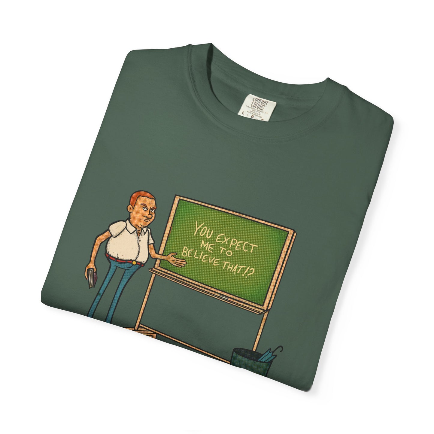 Funny "You expect me to believe that" T-shirt