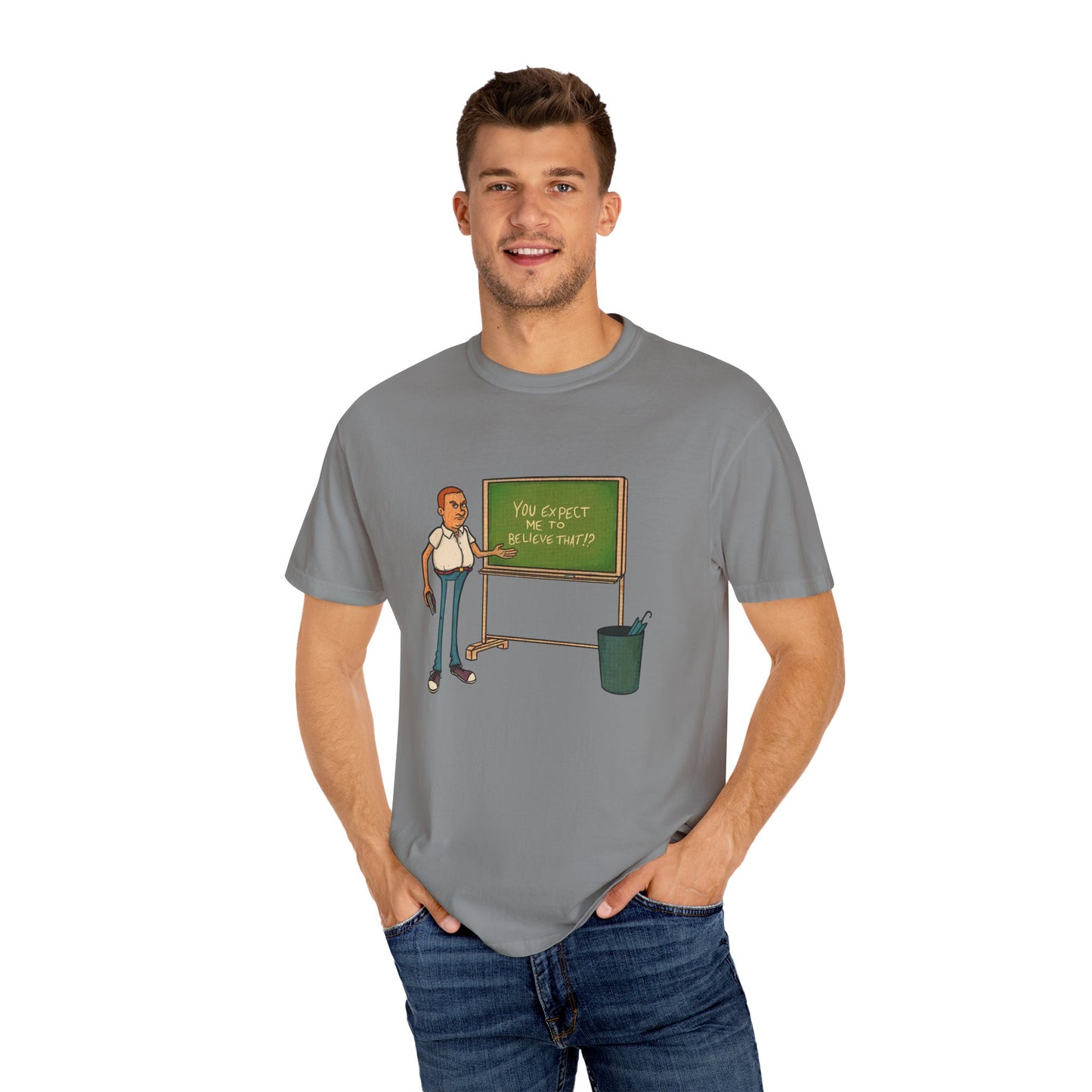 Funny "You expect me to believe that" T-shirt
