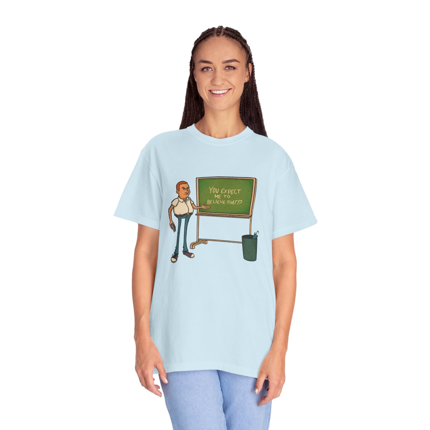 Funny "You expect me to believe that" T-shirt