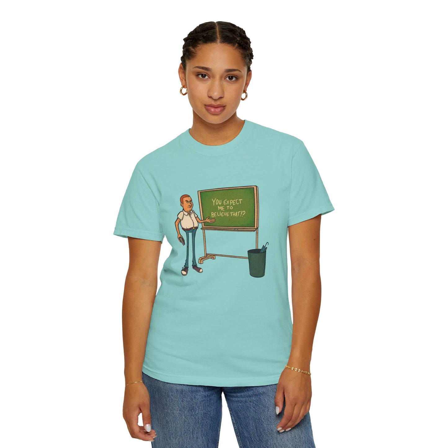 Funny "You expect me to believe that" T-shirt