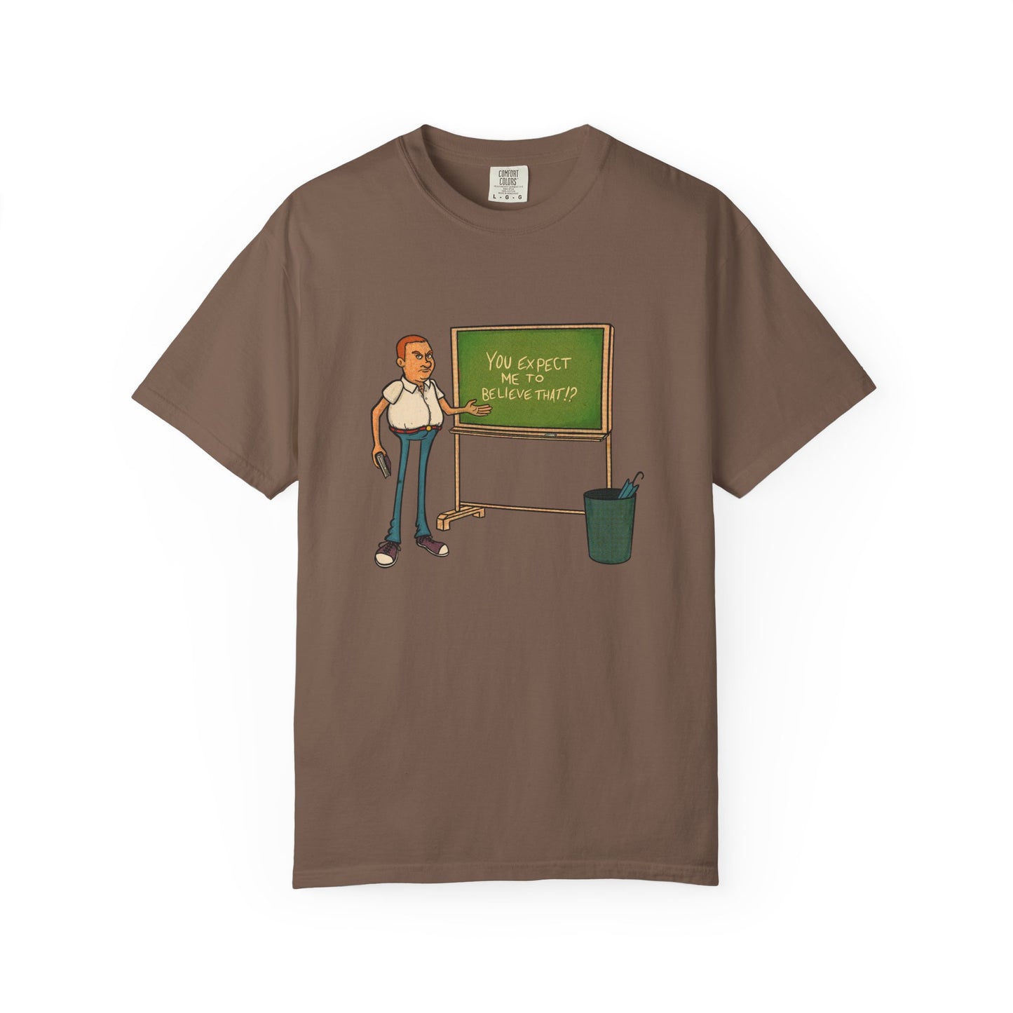 Funny "You expect me to believe that" T-shirt