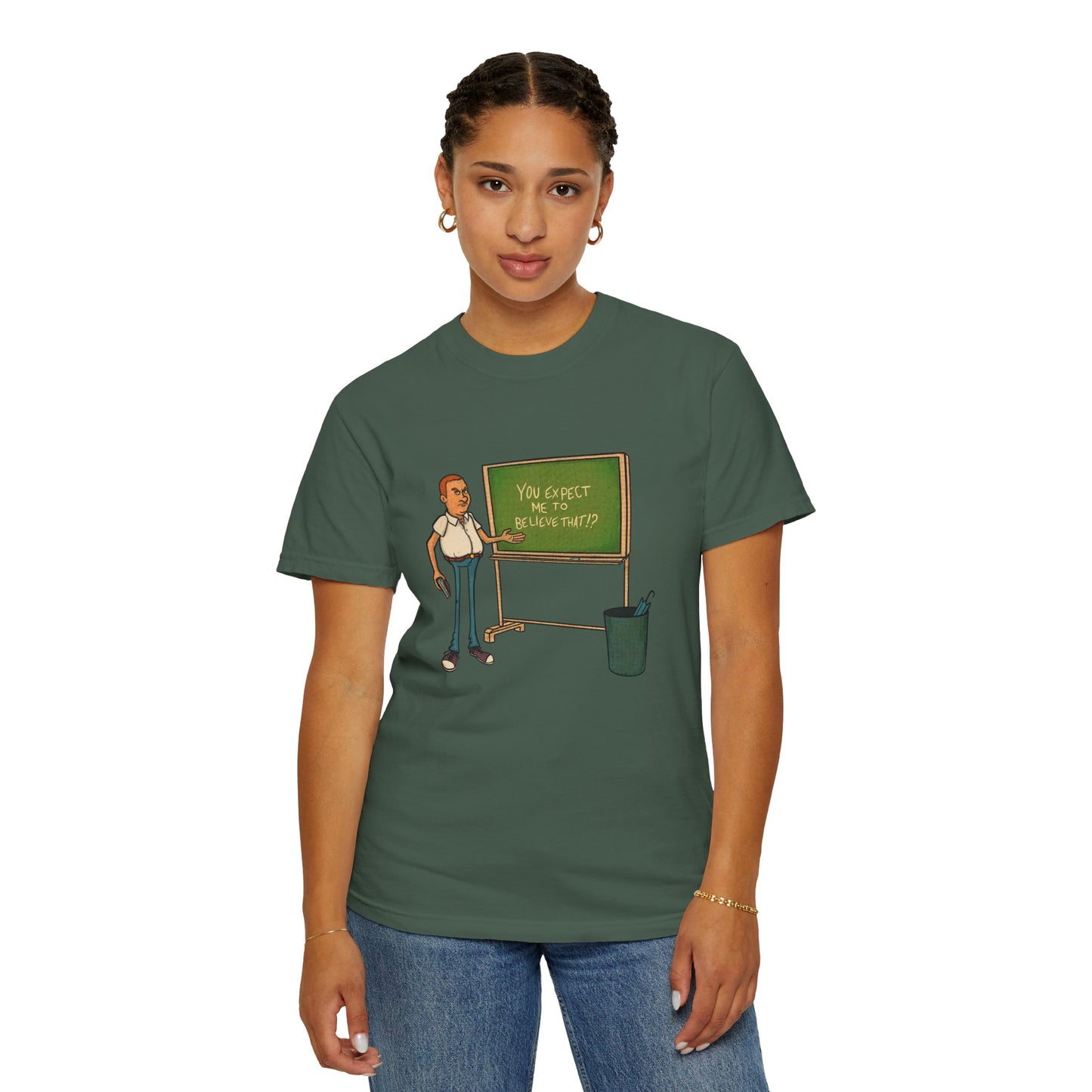 Funny "You expect me to believe that" T-shirt