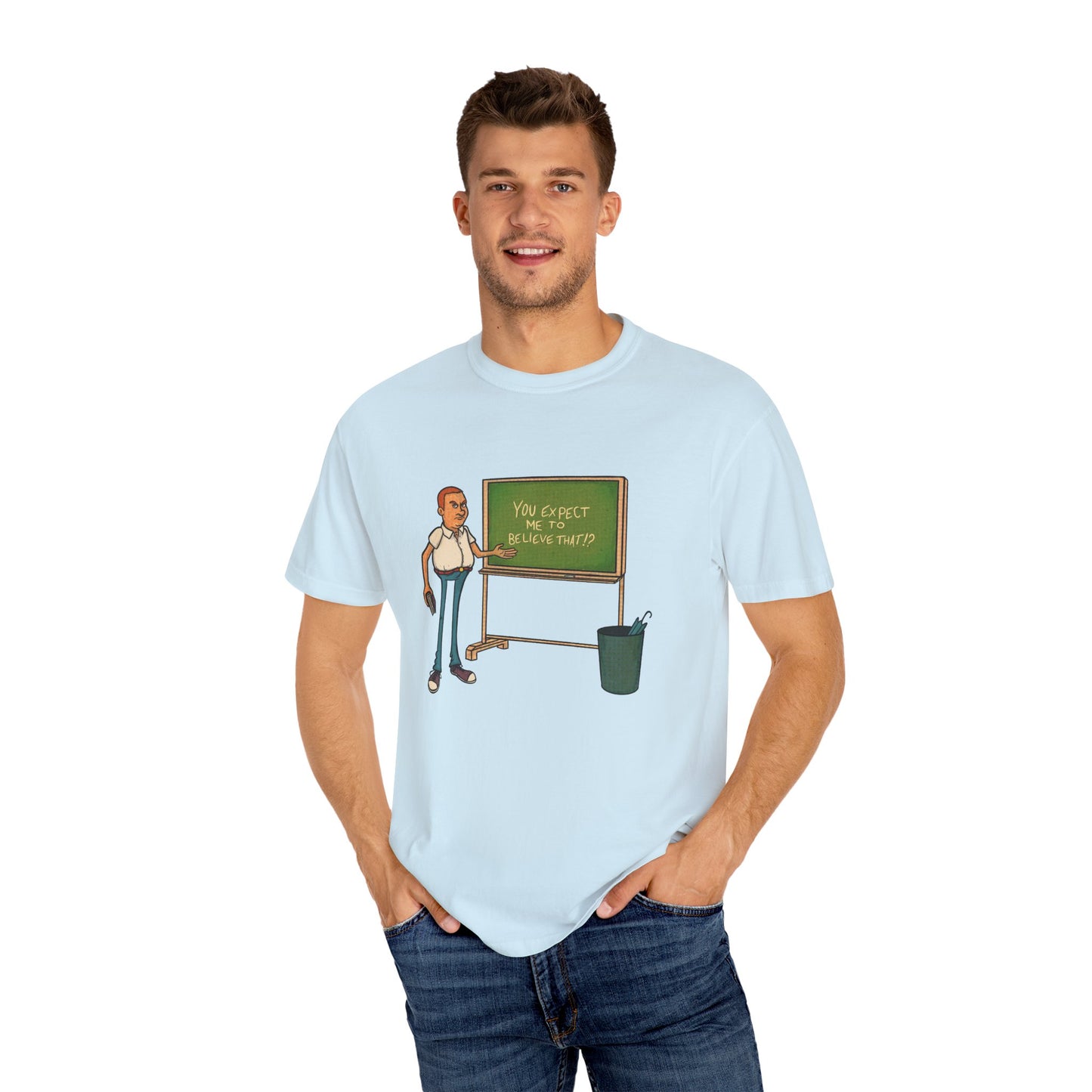 Funny "You expect me to believe that" T-shirt