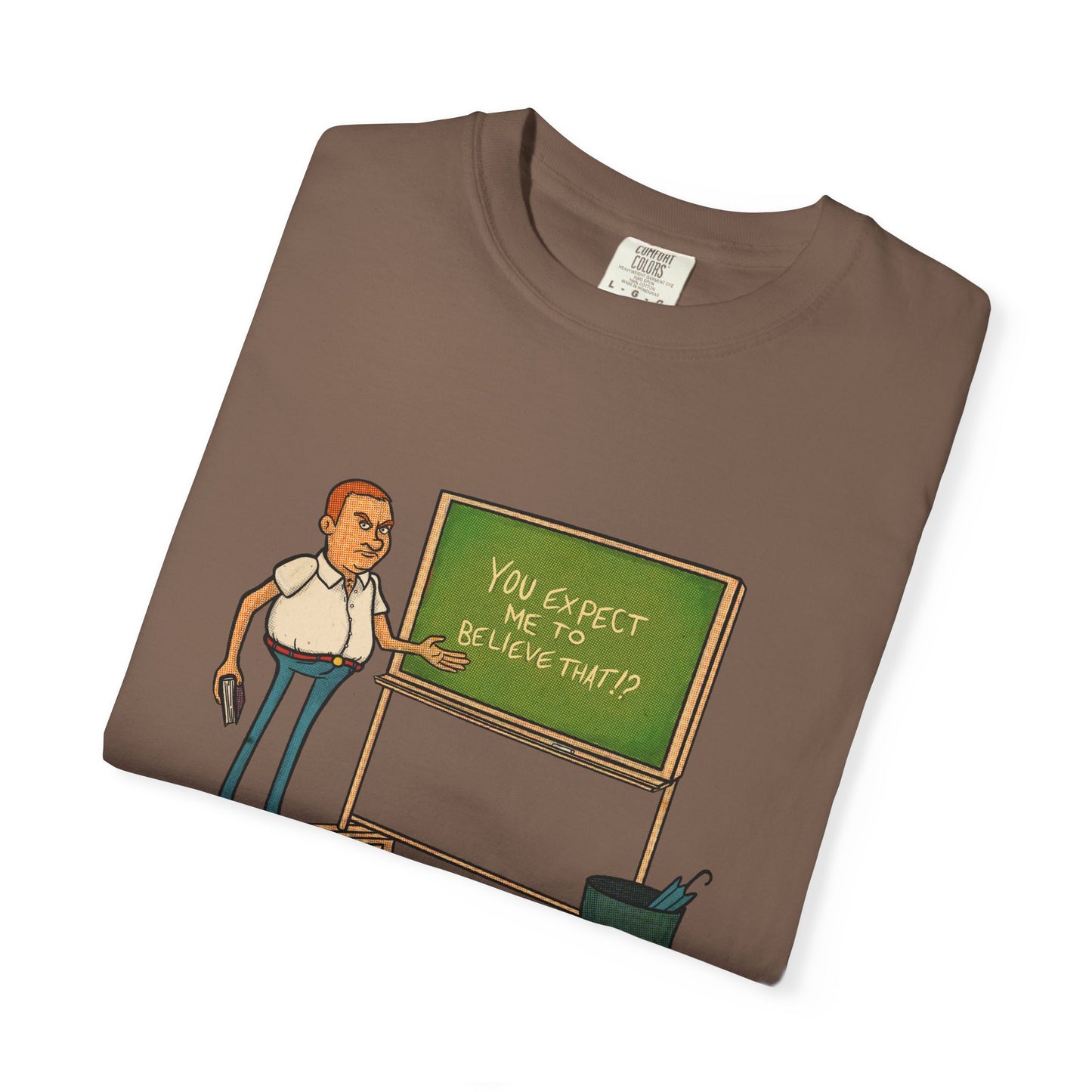 Funny "You expect me to believe that" T-shirt