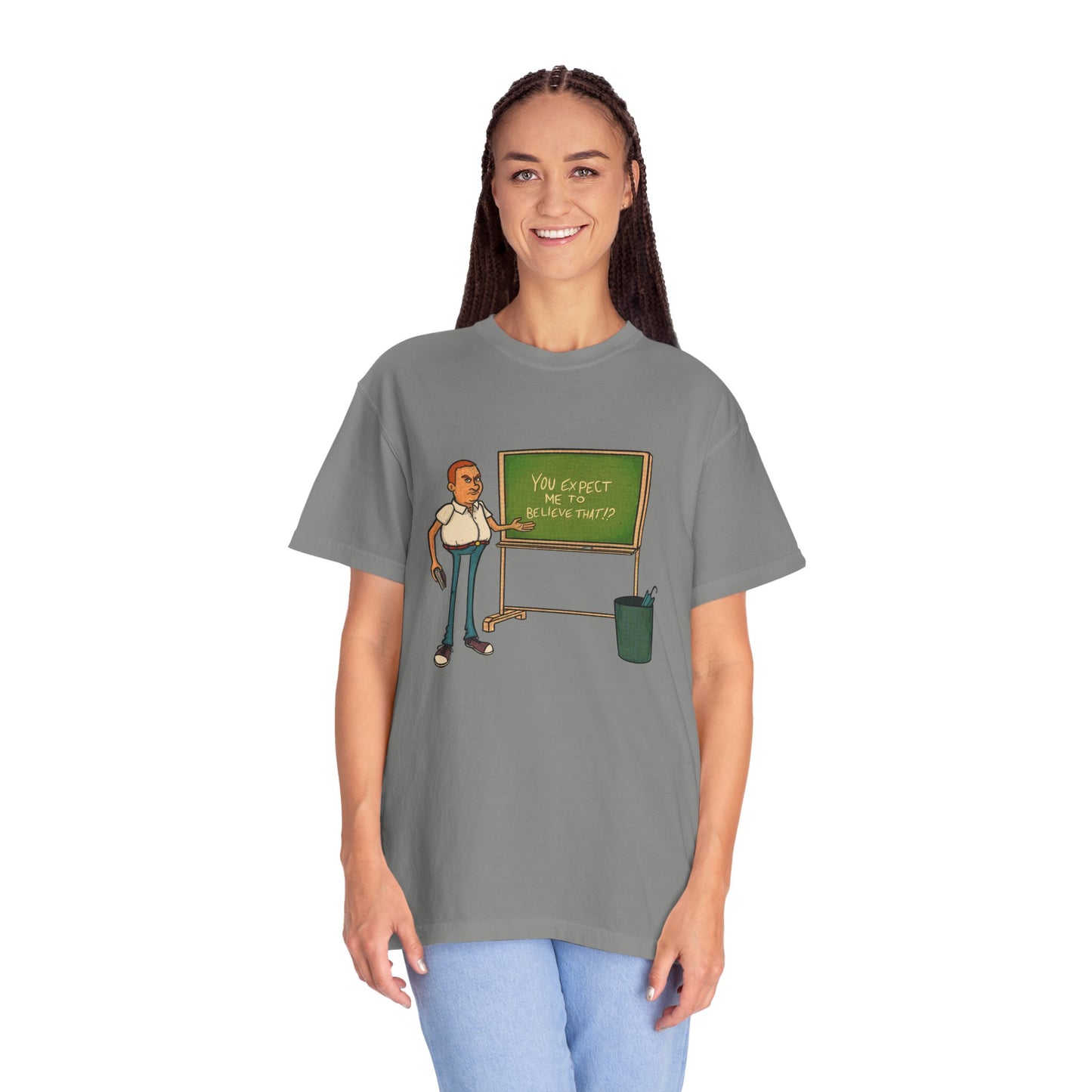 Funny "You expect me to believe that" T-shirt