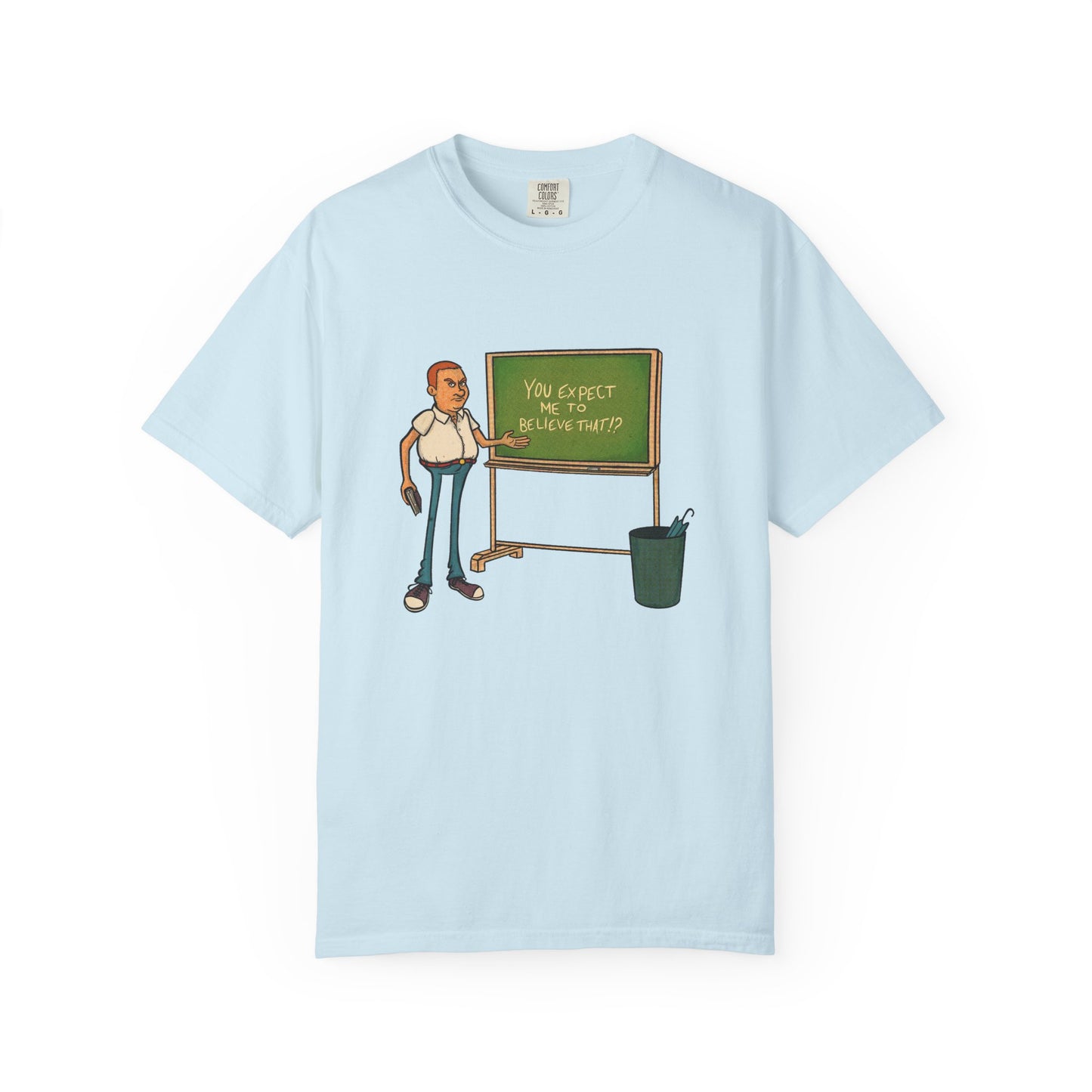 Funny "You expect me to believe that" T-shirt
