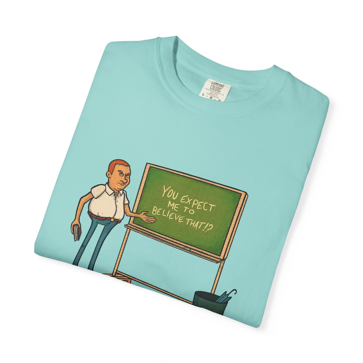 Funny "You expect me to believe that" T-shirt