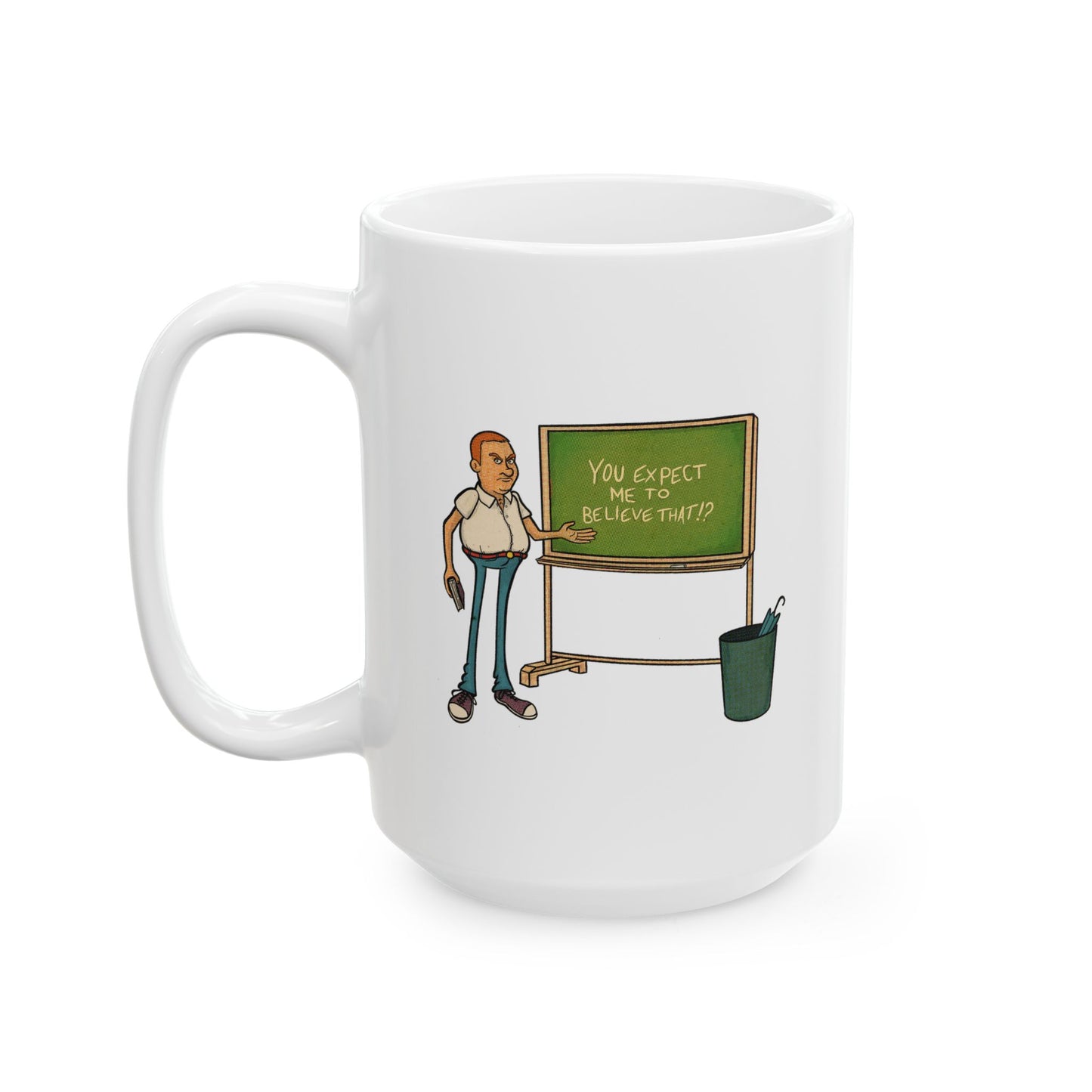 Mug - Cartoon Comic "You Expect Me To Believe That?"
