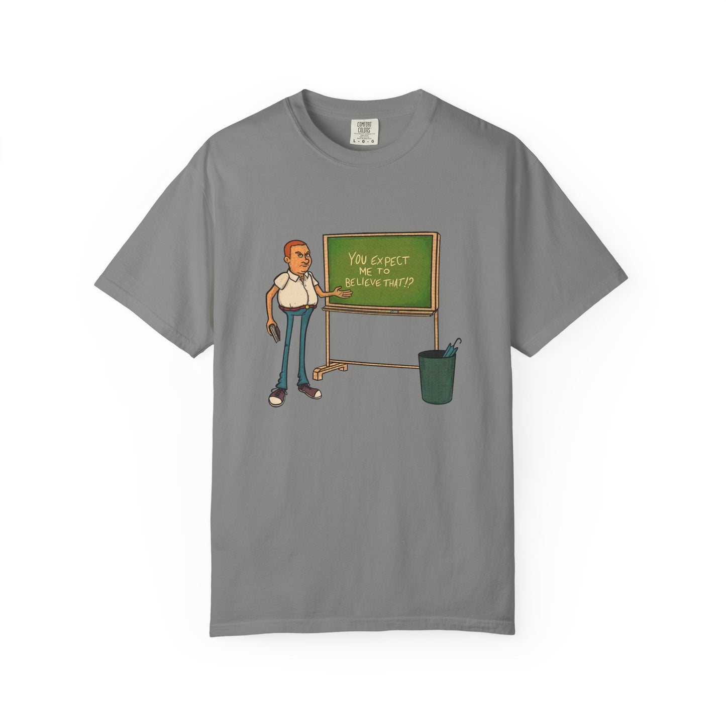 Funny "You expect me to believe that" T-shirt