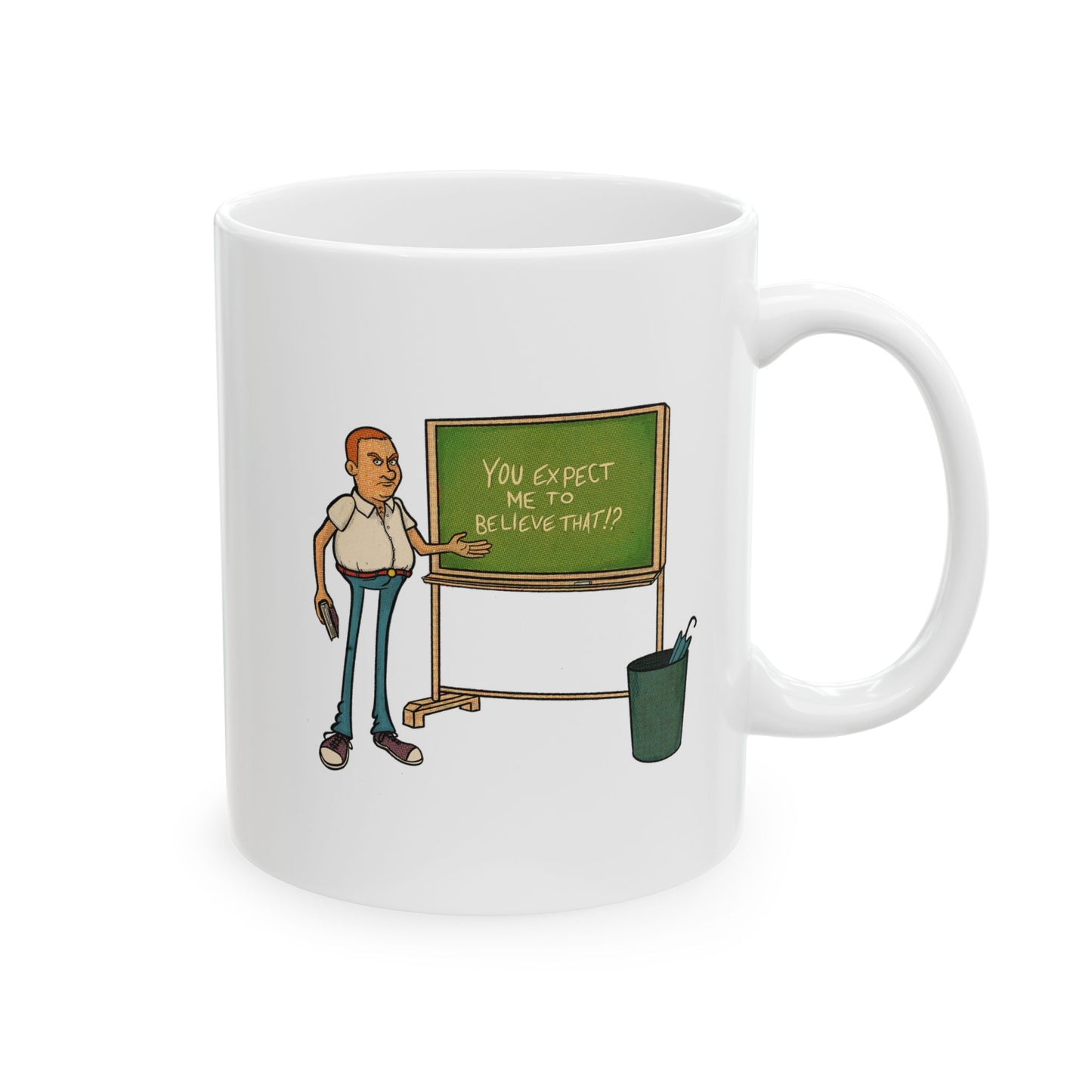 Mug - Cartoon Comic "You Expect Me To Believe That?"