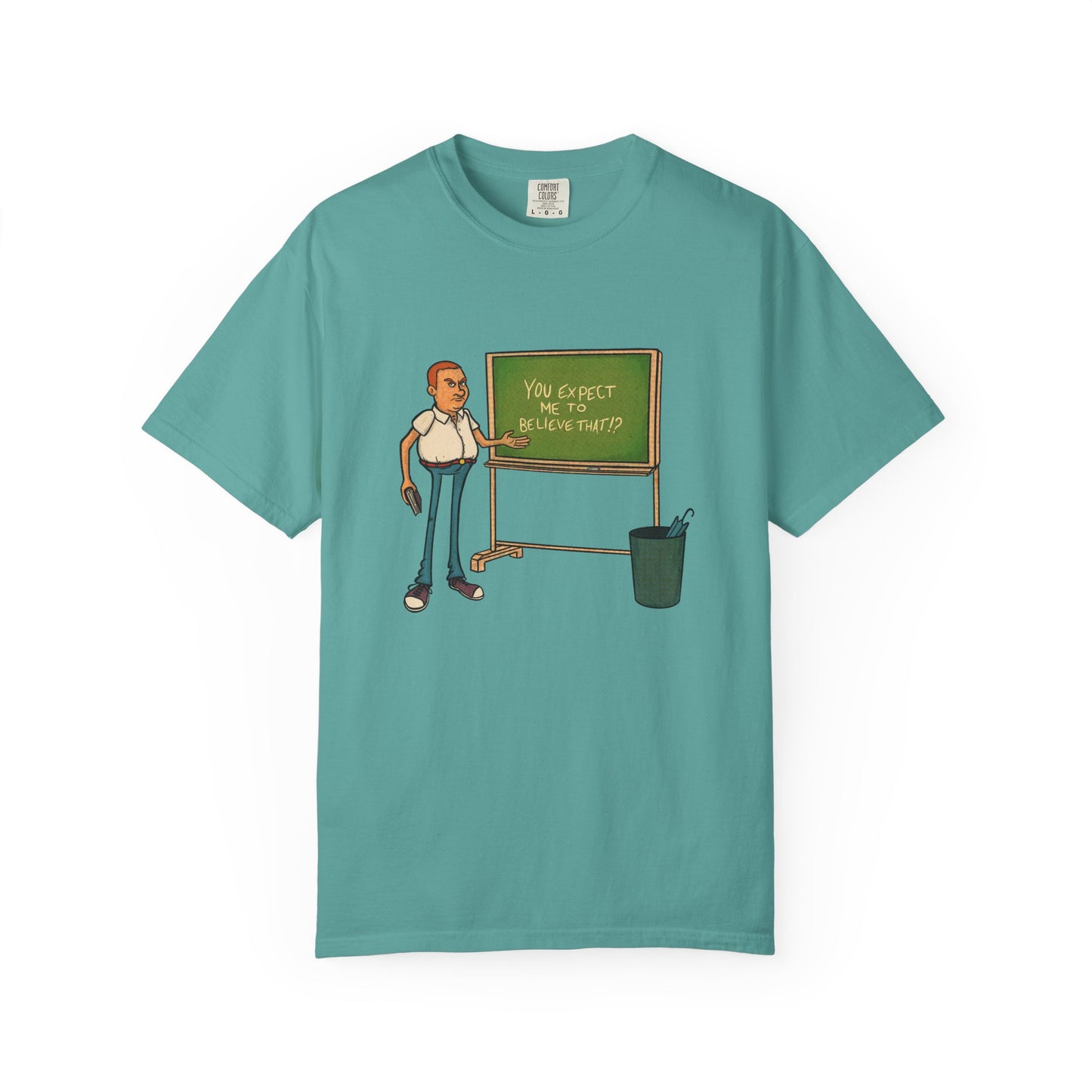 Funny "You expect me to believe that" T-shirt