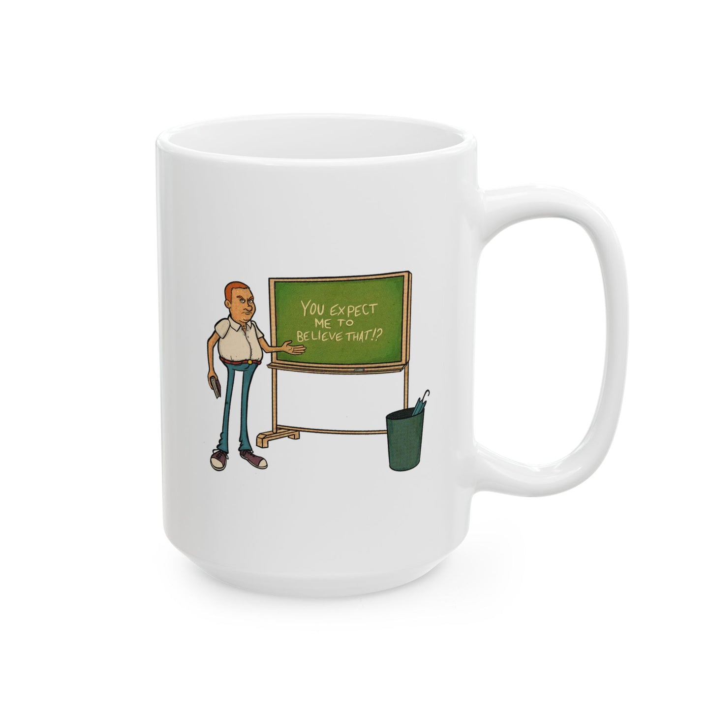 Mug - Cartoon Comic "You Expect Me To Believe That?"