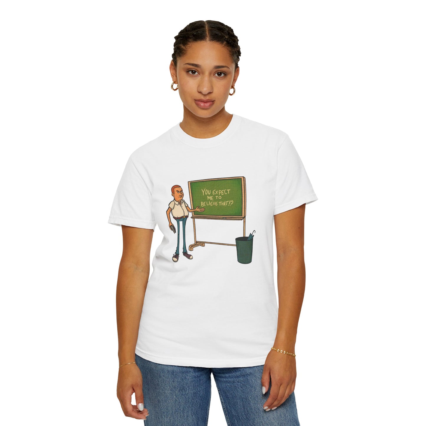 Funny "You expect me to believe that" T-shirt