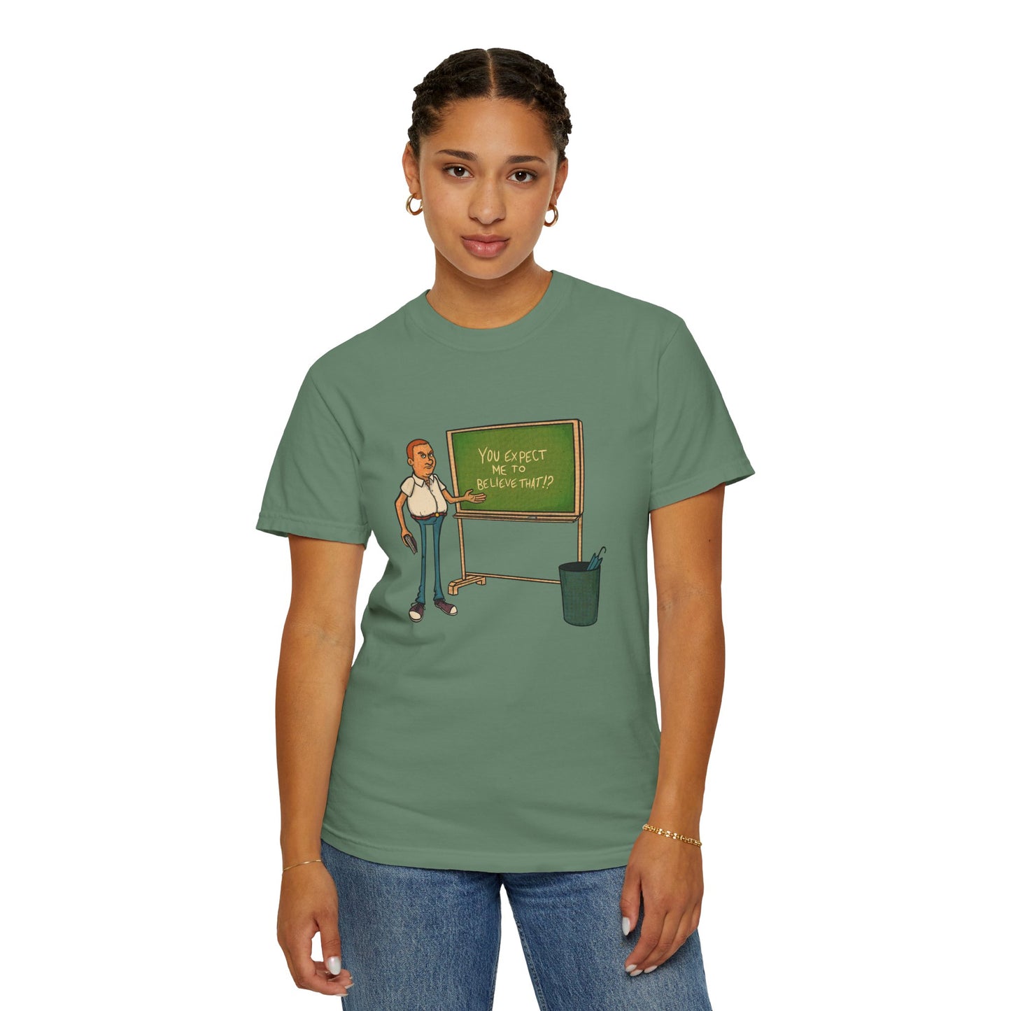 Funny "You expect me to believe that" T-shirt