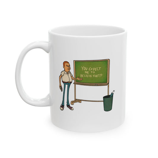Mug - Cartoon Comic "You Expect Me To Believe That?"