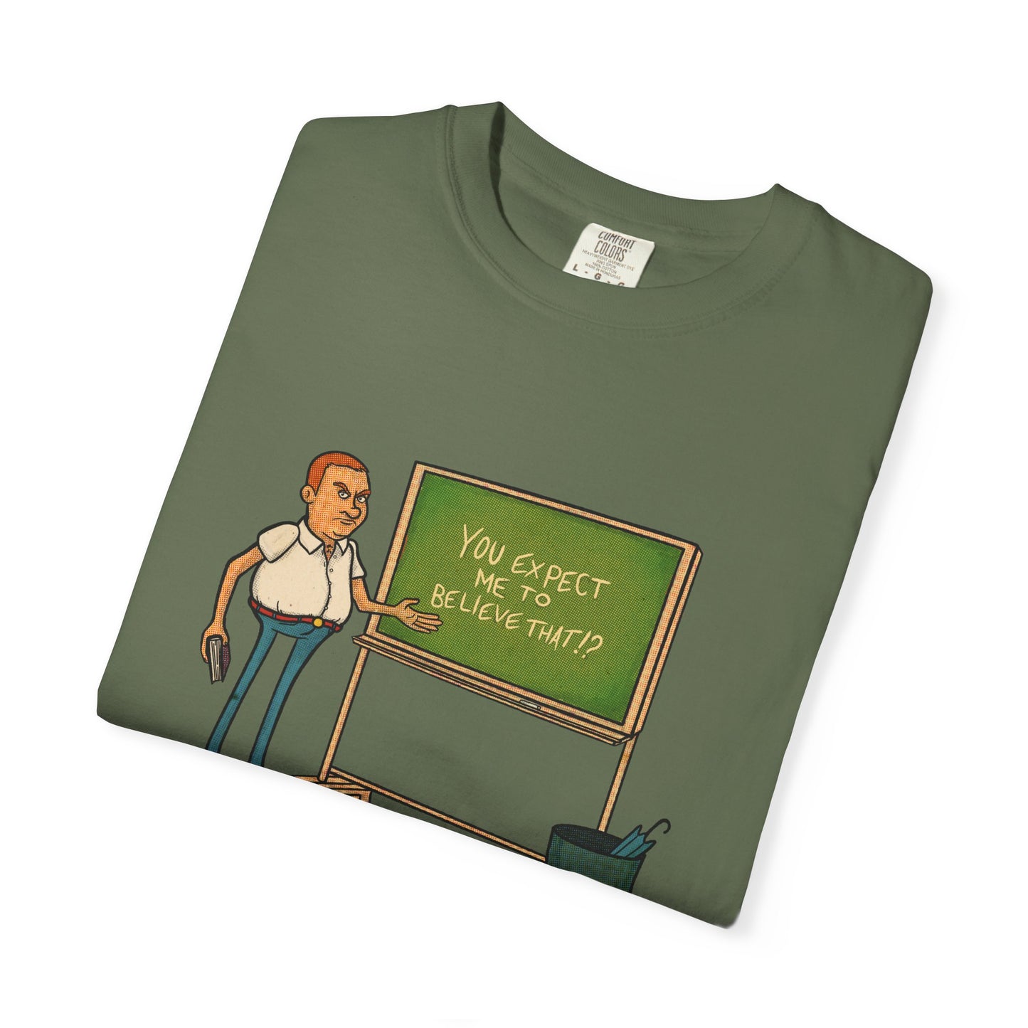 Funny "You expect me to believe that" T-shirt
